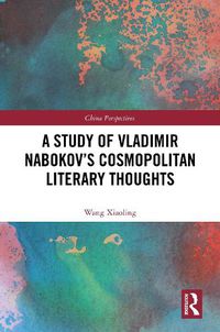 Cover image for A Study of Vladimir Nabokov's Cosmopolitan Literary Thoughts