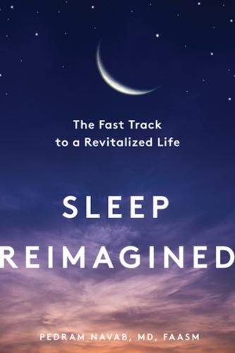 Cover image for Sleep Reimagined: The Fast Track to a Revitalized Life