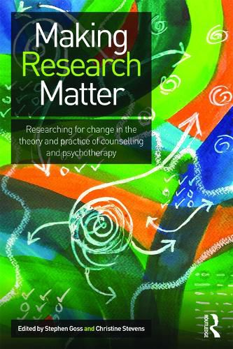 Making Research Matter: Researching for change in the theory and practice of counselling and psychotherapy