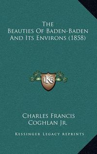 Cover image for The Beauties of Baden-Baden and Its Environs (1858)