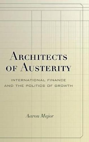 Cover image for Architects of Austerity: International Finance and the Politics of Growth