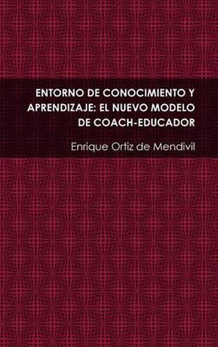 Cover image for Entorno De Conocimiento Y Aprendizaje: El Nuevo Modelo De Coach-educador