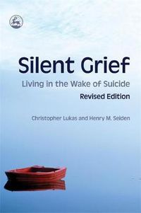 Cover image for Silent Grief: Living in the Wake of Suicide