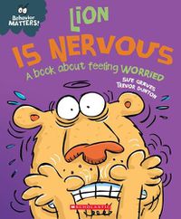 Cover image for Lion Is Nervous (Behavior Matters): A Book about Feeling Worried