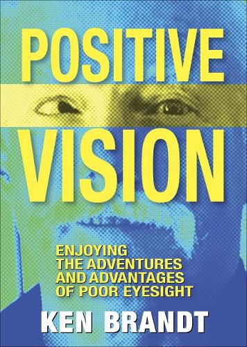 Positive Vision: Enjoying the Adventures and Advantages of Poor Eyesight