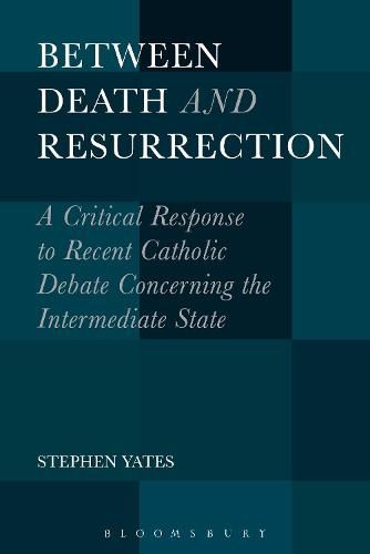 Cover image for Between Death and Resurrection: A Critical Response to Recent Catholic Debate Concerning the Intermediate State