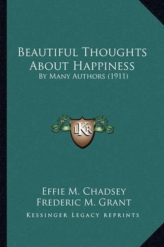 Cover image for Beautiful Thoughts about Happiness: By Many Authors (1911)