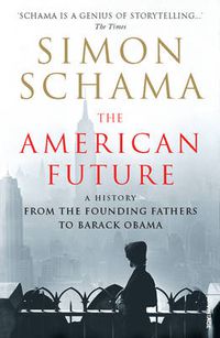 Cover image for The American Future: A History From The Founding Fathers To Barack Obama