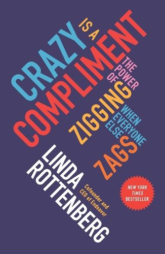 Cover image for Crazy Is a Compliment: The Power of Zigging When Everyone Else Zags