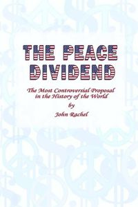 Cover image for The Peace Dividend: the Most Controversial Proposal in the History of the World