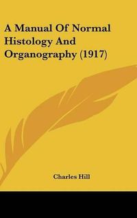 Cover image for A Manual of Normal Histology and Organography (1917)