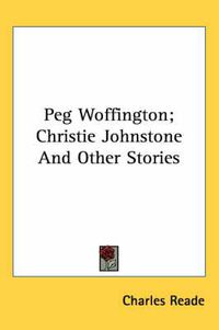 Cover image for Peg Woffington; Christie Johnstone And Other Stories