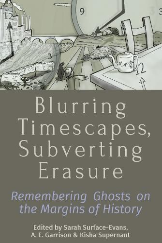 Cover image for Blurring Timescapes, Subverting Erasure: Remembering Ghosts on the Margins of History