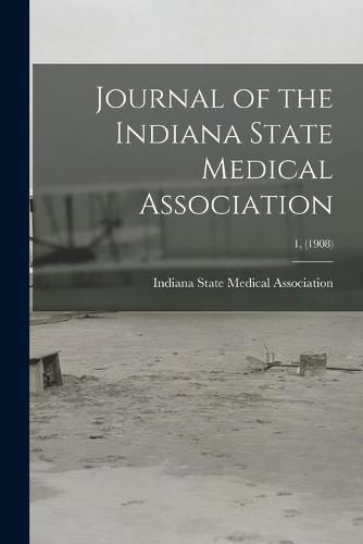 Cover image for Journal of the Indiana State Medical Association; 1, (1908)