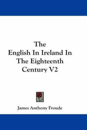 Cover image for The English in Ireland in the Eighteenth Century V2