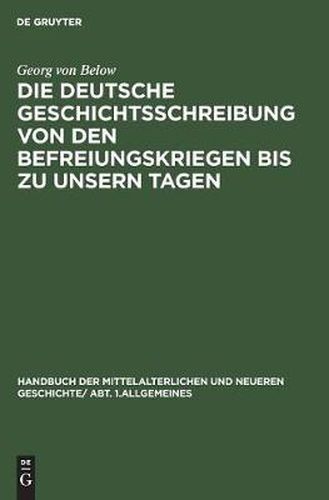 Cover image for Die Deutsche Geschichtsschreibung Von Den Befreiungskriegen Bis Zu Unsern Tagen: Geschichtsschreibung Und Geschichtsauffassung