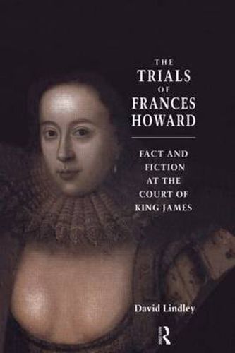 The Trials of Frances Howard: Fact and Fiction at the Court of King James