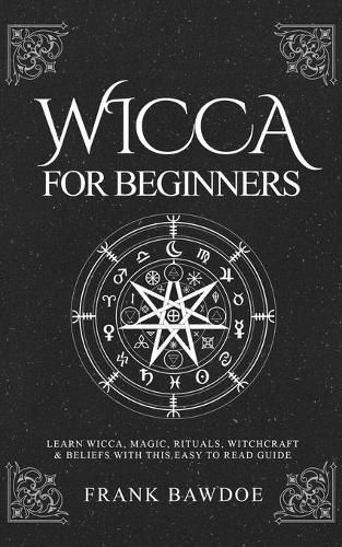 Cover image for Wicca for Beginners: Learn Wicca, Magic, Rituals, Witchcraft and Beliefs with This Easy to Read Guide