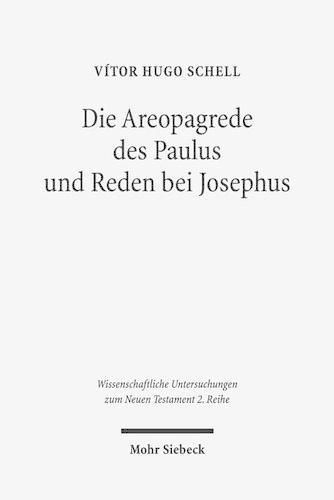 Die Areopagrede des Paulus und Reden bei Josephus: Eine vergleichende Studie zu Apg 17 und dem historiographischen Werk des Josephus