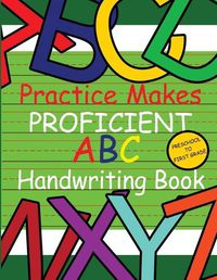 Cover image for Practice Makes Proficient ABC Handwriting Book