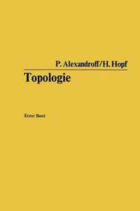 Cover image for Topologie: Grundbegriffe Der Mengentheoretischen Topologie. Topologie Der Komplexe. Topologische Invarianzsatze Und Anschliessende Begriffsbildungen. Verschlingungen Im N-Dimensionalen Euklidischen Raum. Stetige Abbildungen Von Polyedern