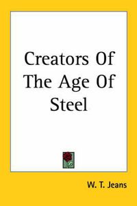 Cover image for Creators Of The Age Of Steel