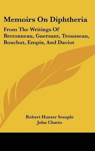 Cover image for Memoirs on Diphtheria: From the Writings of Bretonneau, Guersant, Trousseau, Bouchut, Empis, and Daviot