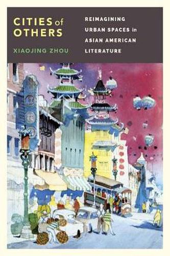 Cities of Others: Reimagining Urban Spaces in Asian American Literature