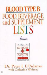 Cover image for Blood Type B Food, Beverage and Supplement Lists