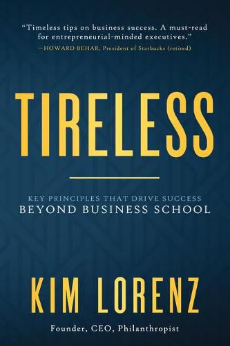 Cover image for Tireless: Key Principles that Drive Success Beyond Business School