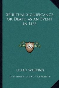 Cover image for Spiritual Significance or Death as an Event in Life