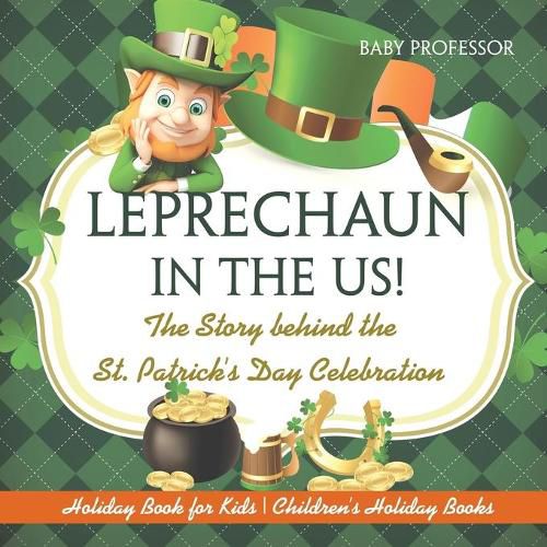 Cover image for Leprechaun In The US! The Story behind the St. Patrick's Day Celebration - Holiday Book for Kids Children's Holiday Books