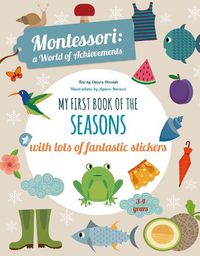 Cover image for My First Book of the Seasons with Lots of Fantastic Stickers (Montessori Activity)