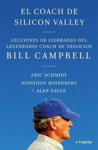 Cover image for El coach de Sillicon Valley / Trillion Dollar Coach : The Leadership Playbook of Silicon Valley's Bill Campbell