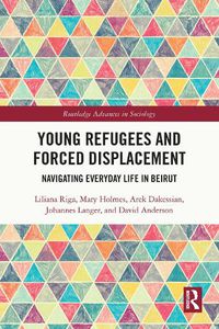 Cover image for Young Refugees and Forced Displacement: Navigating Everyday Life in Beirut