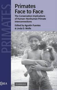 Cover image for Primates Face to Face: The Conservation Implications of Human-nonhuman Primate Interconnections