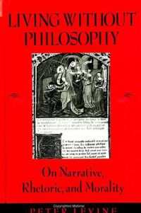 Cover image for Living Without Philosophy: On Narrative, Rhetoric, and Morality