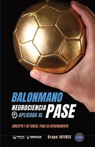 Cover image for Balonmano. Neurociencia aplicada al pase: Concepto y 50 tareas para su entrenamiento