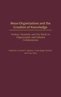 Cover image for Meso-Organizations and the Creation of Knowledge: Yoshiya Teramoto and His Work on Organization and Industry Collaborations