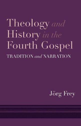 Cover image for Theology and History in the Fourth Gospel: Tradition and Narration