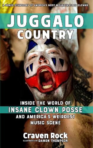 Cover image for Juggalo Country: Inside the World of Insane Clown Posse and America's Weirdest Music Scene