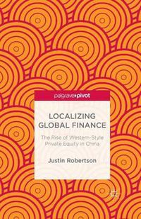 Cover image for Localizing Global Finance: The Rise of Western-Style Private Equity in China