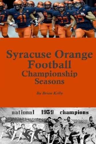 Cover image for Syracuse Orange Football Championship Seasons: Starts before the beginning of SU Football championships; goes to Dino Babers Era