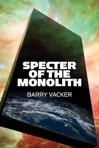 Cover image for Specter of the Monolith: Nihilism, the Sublime, and Human Destiny in Space-From Apollo and Hubble to 2001, Star Trek, and Interstellar