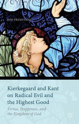 Cover image for Kierkegaard and Kant on Radical Evil and the Highest Good: Virtue, Happiness, and the Kingdom of God