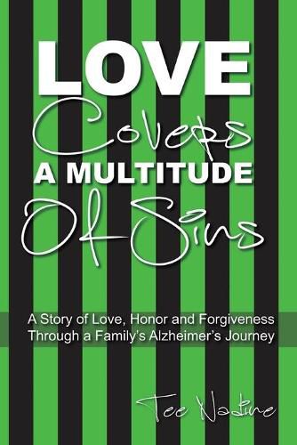 Cover image for Love Covers a Multitude of Sins: A Story of Love, Honor and Forgiveness Through a Family's Alzheimer's Journey