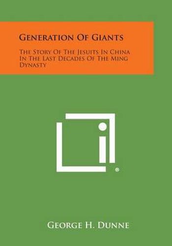 Cover image for Generation of Giants: The Story of the Jesuits in China in the Last Decades of the Ming Dynasty