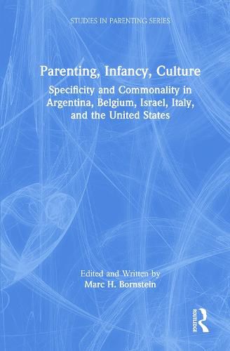 Cover image for Parenting, Infancy, Culture: Specificity and Commonality in Argentina, Belgium, Israel, Italy, and the United States