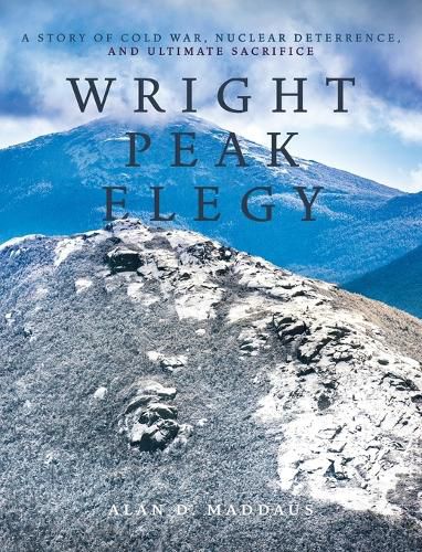 Cover image for Wright Peak Elegy: A Story of Cold War, Nuclear Deterrence, and Ultimate Sacrifice