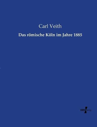 Cover image for Das roemische Koeln im Jahre 1885